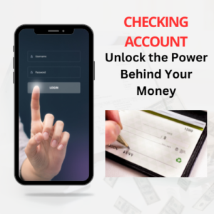 A smartphone with a login screen appears next to a hand writing a check. Text reads: "Checking Account: Unlock the Power of Your Money.