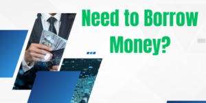 A person in a suit holds dollar bills, with "Need to Borrow Money?" in bold green letters on the right. For expert financial guidance, the blue geometric shapes decorating the background signify clarity and understanding.