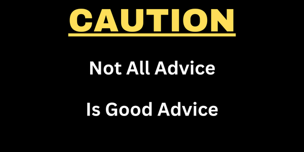 Yellow text reads "CAUTION" above white text saying "Not All Advice Is Good Advice, Even from Friends," on a black background.