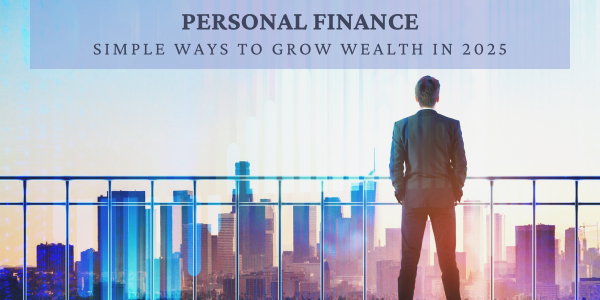 A person in a suit stands on a balcony, gazing at the city skyline, with the text "Personal Finances: Simple Ways to Grow Wealth in 2025" hovering above.