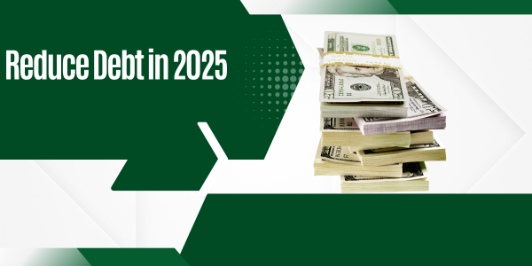 A stack of U.S. dollar bills sits on a green and white geometric background, accompanied by the text "Simple Ways to Reduce Debt in 2025.