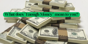 Stacks of US hundred-dollar bills with the text "What does 'Enough Money' mean to you?" in green text at the top, prompting reflection on personal finance and financial goals.