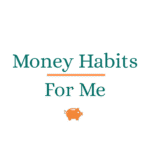 Text reads "Money Habits For Me" with an orange line and piggy bank icon below the text, highlighting simple personal finance tips on a clean white background.
