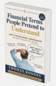 The cover of a book titled “Financial Terms People Pretend to Understand” by Thomas Rooney, featuring an illustration of a puzzled person surrounded by financial questions, hints at the importance of developing Simple Money Habits to confidently navigate confusing financial jargon.